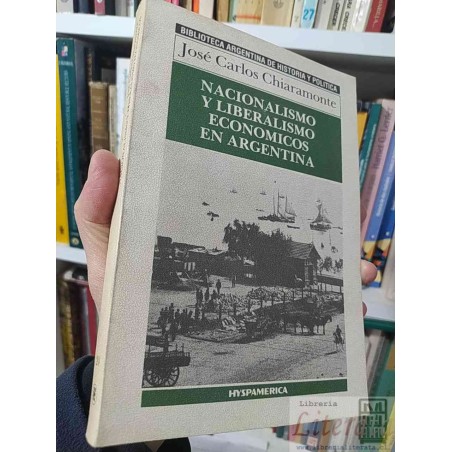 Nacionalismo y liberalismo económicos en Argentina  José Carlos Chiaramonte  Hyspamerica, Biblioteca argentina de histor