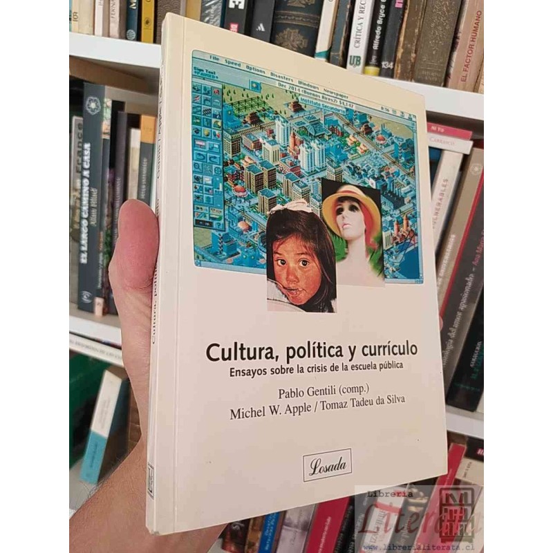 Cultura, política y currículo: Ensayos sobre la crisis de la escuela pública  Pablo Gentili (comp) Michel W Apple / Toma