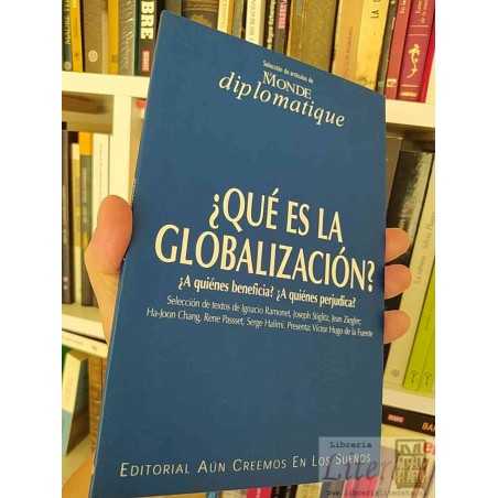 ¿Qué es la globalización?  Selección de artículos de Monde Diplomatique  Editorial Aún Creemos en los Sueños