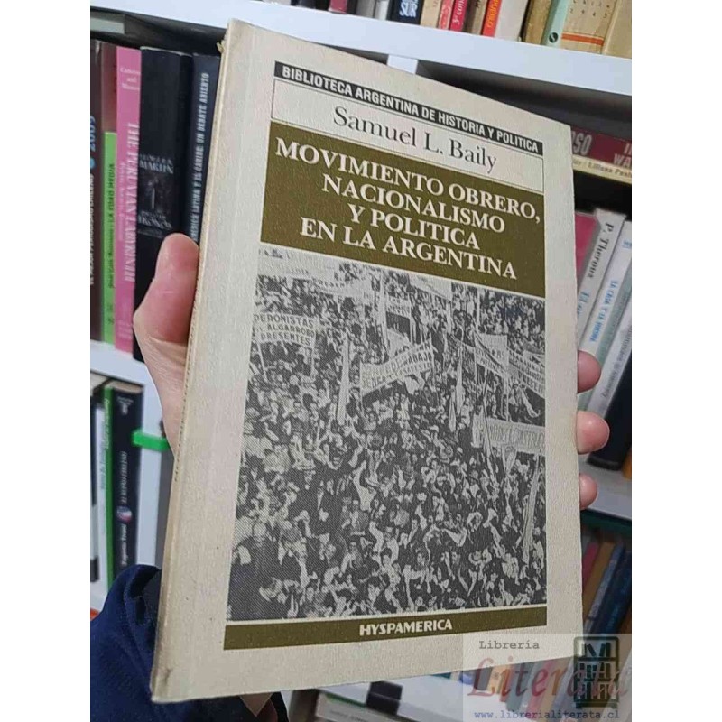 Movimiento obrero, nacionalismo y política en la Argentina  Samuel L Baily  Biblioteca Argentina de historia y política