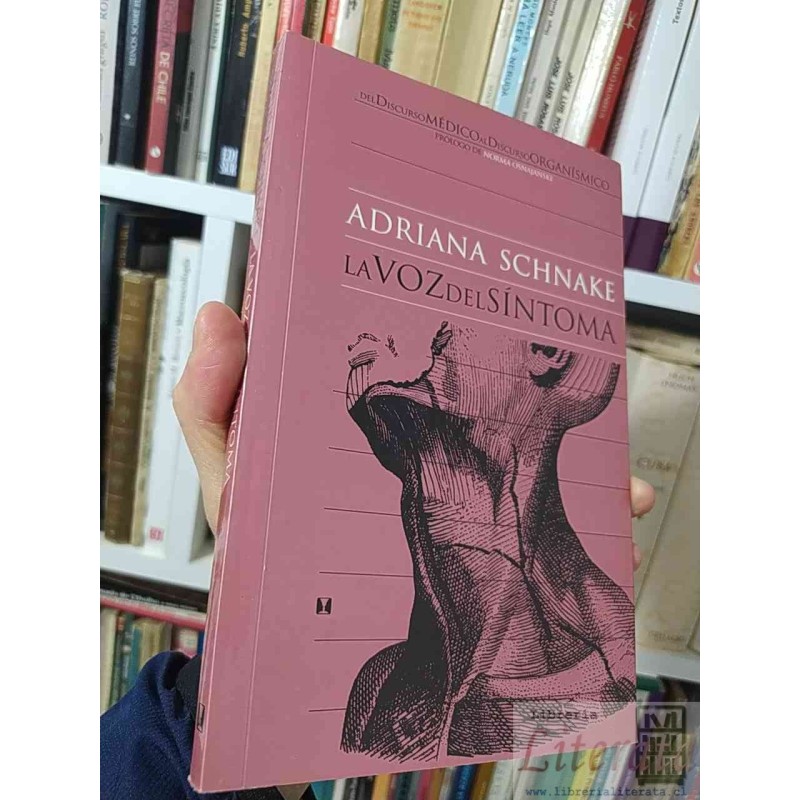 La voz del síntoma  Adriana Schnake  Ed. Cuatro Vientos Prólogo de Norma Osnajanski Del discurso médico al discurso orgá