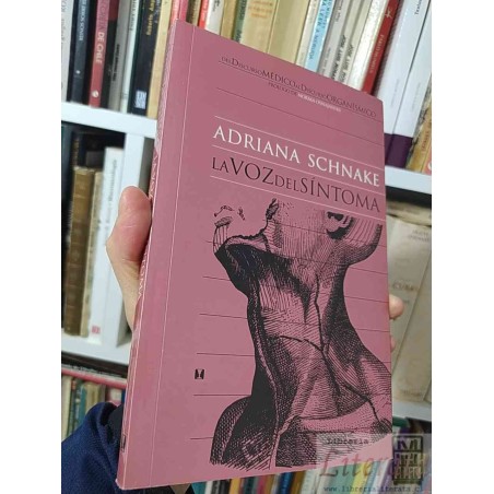La voz del síntoma  Adriana Schnake  Ed. Cuatro Vientos Prólogo de Norma Osnajanski Del discurso médico al discurso orgá