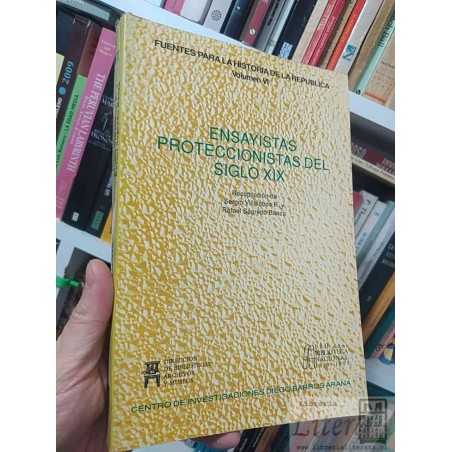 Ensayistas Proteccionistas del siglo XIX  Sergio Villalobos R y Rafael Sagredo Baeza Dirección de Bibliotecas Archivos y