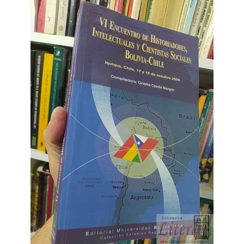 VI Encuentro de historiadores, intelectuales y cientistas sociales Chile Bolivia  Varios autores Universidad Bolivariana