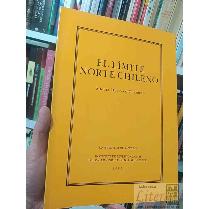 El limite norte chileno  Miguel Hurtado Guerrero  Instituto de Investigaciones del Patrimonio Territorial de Chile Unive