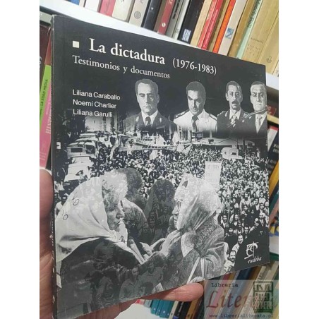 La dictadura (1976-1983) Testimonios y documentos Argentina  Liliana Caraballo Noemí Charlier Liliana Garulli  Eudeba