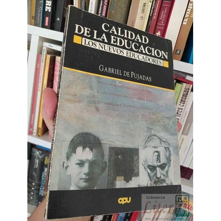 Calidad de la educación los nuevos educadores Gabriel de Pujadas Ed. CPU