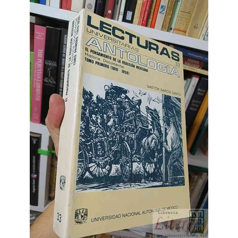 El pensamiento de la reacción mexicana Historia Documental Tomo Primero (1810-1859)  Gastón García Cantú  Universidad Na