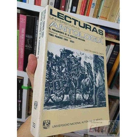 El pensamiento de la reacción mexicana Historia Documental Tomo Primero (1810-1859)  Gastón García Cantú  Universidad Na