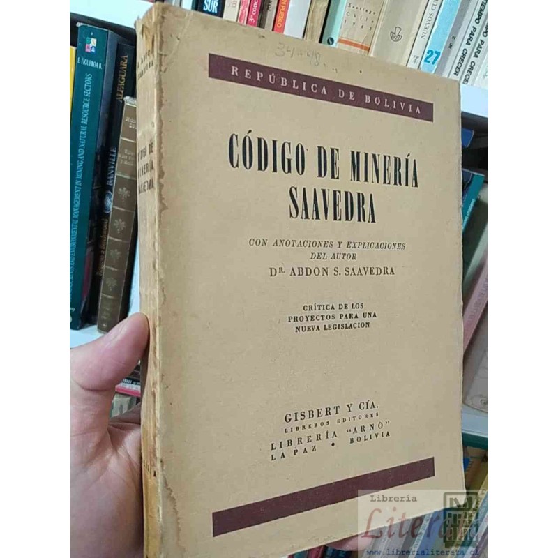 Código de Minería Saavedra  Abdon S Saavedra  Crítica de los proyectos para una nueva legislación Gisbert y Cía