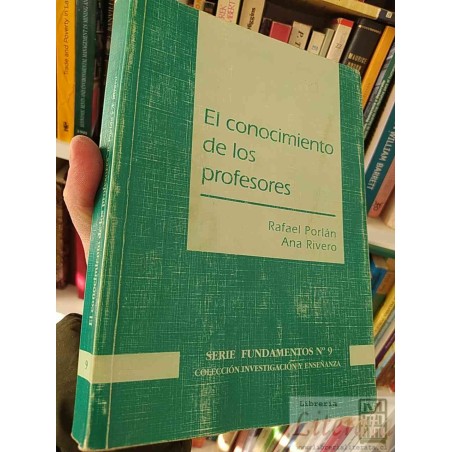 El Conocimiento de los Profesores  Rafael Porlán, Ana Rivero  Serie Fundamentos N° 9 Colección Investigación y Enseñanza