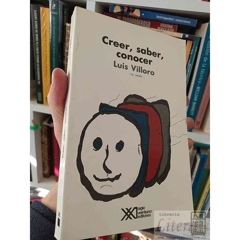 Creer, Saber, Conocer  Luis Villoro Siglo Veintiuno Editores  12a edición 310 páginas