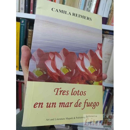 Tres lotos en un mar de fuego  Camila Reimers Art and Literature Mapalé & Publishing Inc