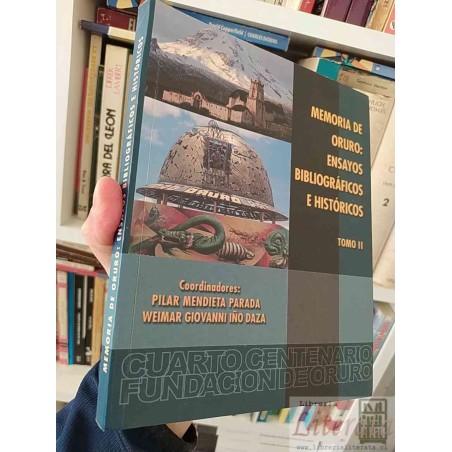 Memoria de Oruro Ensayos bibliográficos e históricos  Pilar Mendieta Parada  Tomo II, Coordinadores: Weimar Giovanni Ino