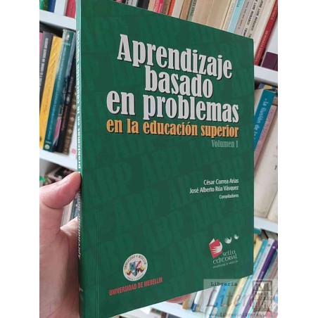 Aprendizaje basado en problemas en la educación superior I César Correa Arias, José Alberto Rúa Vásquez Universidad de M