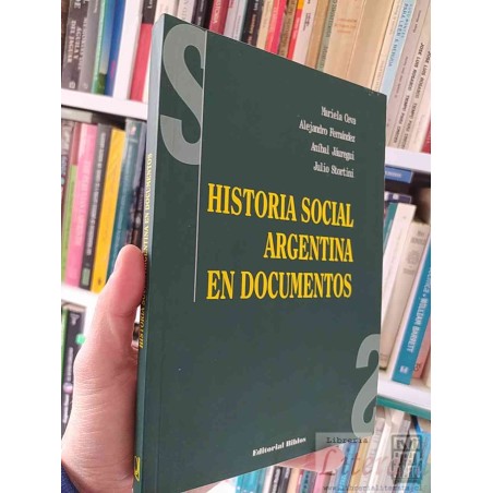 Historia social argentina en documentos Mariela Ceva, Alejandro Fernández, Aníbal Jáuregui, Julio Stortini Editorial Bib