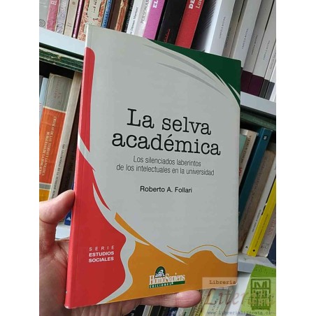 La selva académica Los silenciados laberintos de los intelectuales en la universidad Roberto A Follari Serie estudios so
