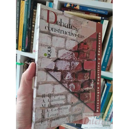 Debates Constructivistas Ricardo Baquero Alicia Camilloni Mario Carretero José Antonio Castorina Alicia Lenzi Edith Litw