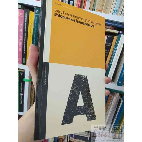 Enfoques de la enseñanza Gary Fenstermacher y Jonas Soltis Amorrortu Editores 216 páginas