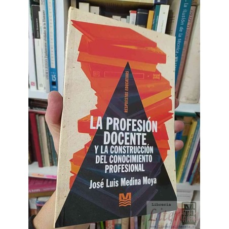 La profesión docente y la construcción del conocimiento profesional José Luis Medina Moya Ed. Magisterio Respuestas educ