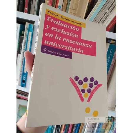 Evaluación y Exclusión en la Enseñanza Universitaria  Raquel Glazman Nowalski  Paidós Educador