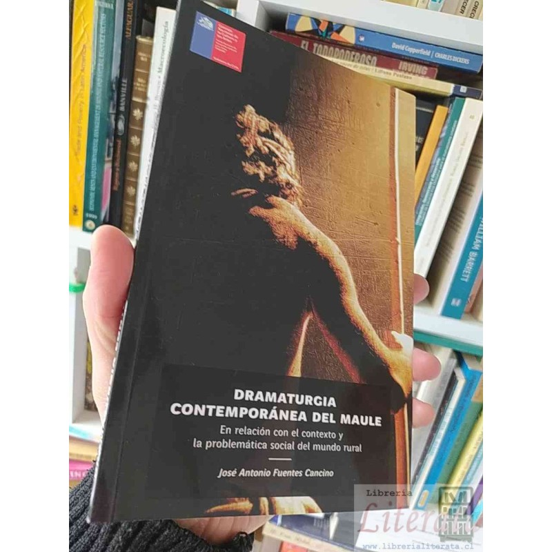 Dramaturgia Contemporánea del Maule  José Antonio Fuentes Cancino Consejo Nacional de la cultura y las artes