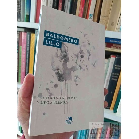 El Calabozo Número 5 y Otros Cuentos Baldomero Lillo Gar Ceta ediciones 219 páginas