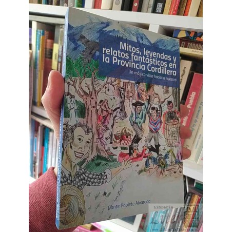 Mitos, Leyendas y Relatos Fantásticos en la Provincia Cordillera Dante Poblete Alvarado Un mágico viaje hacia lo nuestro