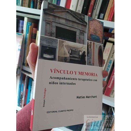 Vínculo y Memoria niños internados terapia Matías Marchant  Editorial Cuarto Propio Acompañamiento terapéutico con niños