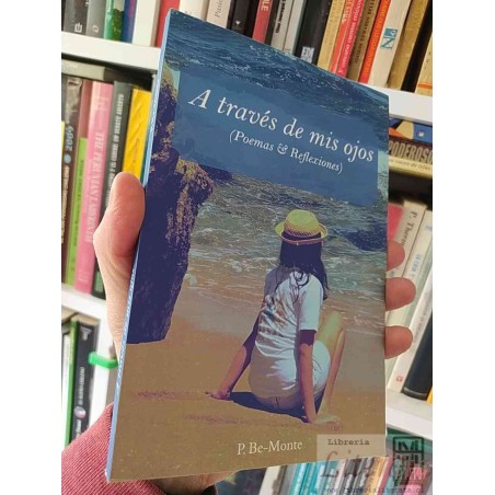A través de Mis Ojos (Poemas y Reflexiones) P Be-Monte Ediciones On Demand