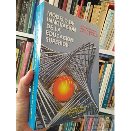 Modelo de innovación de la educación superior  Aurelio Villa Sánchez, Miguel Ángel Escotet, Juan José Goñi Zabala ICE Un