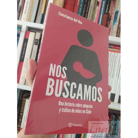 Nos buscamos adopción y tráfico de niños en Chile Constanza del Río Ed. Planeta