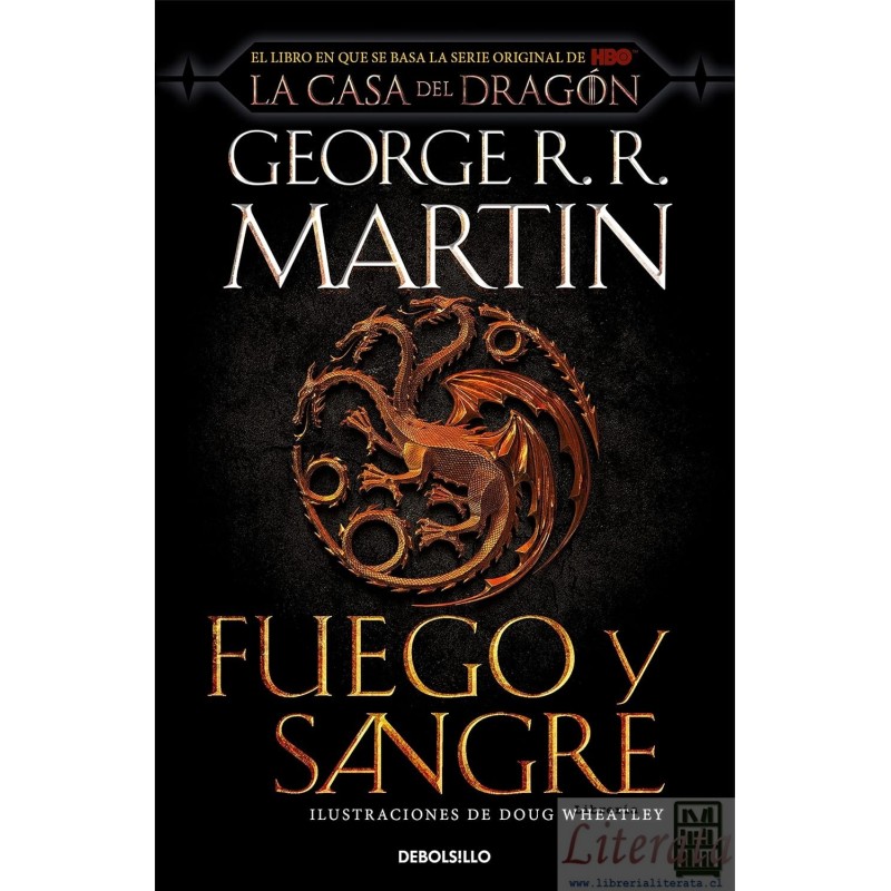 Fuego y Sangre George R. R. Martin Ed. Debolsillo ilustrado Doug Wheatley (blanco y negro) 883 páginas Libro en que se c