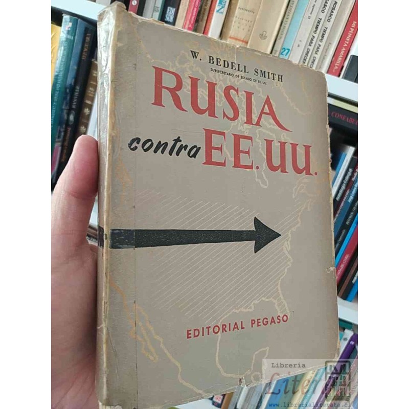 Rusia contra Estados Unidos W Bedell Smith subsecretario de EEUUU Editorial Pegaso Buenos Aires - República Argentina 30