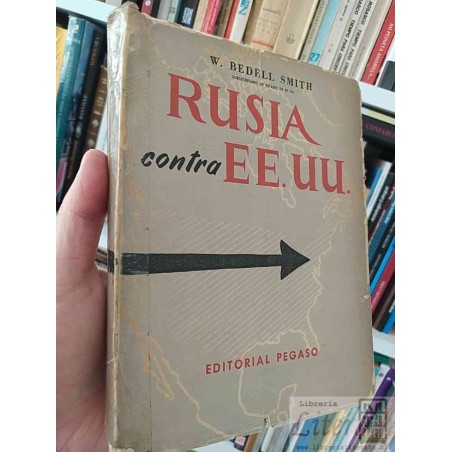 Rusia contra Estados Unidos W Bedell Smith subsecretario de EEUUU Editorial Pegaso Buenos Aires - República Argentina 30