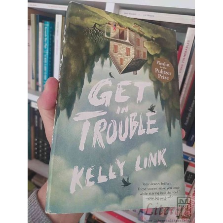 Get In Trouble  Kelly Link Random House 337 páginas EN INGLES Finalista del Premio Pulitzer