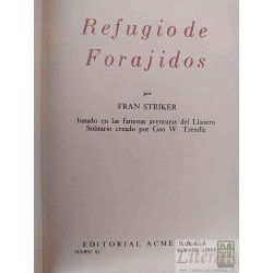 Refugio de forajidos (Llanero Solitario)  Fran Striker Basado en las famosas aventuras del Llanero Solitario creado por