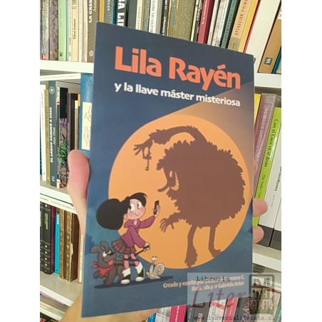 Lila Rayén y la llave máster misteriosa Elizabeth Carmona C Creado, escrito e ilustrado por Gabriela Arias