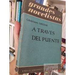A través del puente  Graham Greene  Grandes novelistas,...