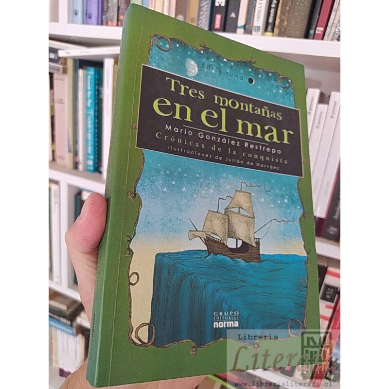 Tres montañas en el mar  Mario González Restrepo  Grupo Editorial Norma, Crónicas de la conquista, Ilustraciones de Juli