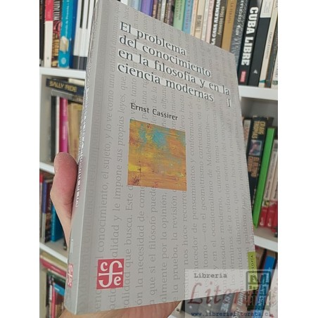 El problema del conocimiento en la filosofía y en la ciencia moderna I Ernst Cassirer Fondo de cultura económica