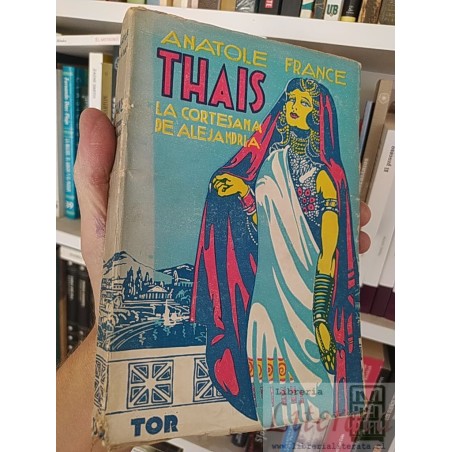 Thaïs la cortesana de Alejandria Anatole France Versión castellana de Roberto Robert, Editorial Tor