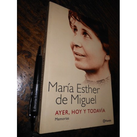 Ayer Hoy Y Todavía María Esther De Miguel  Memorias Ed. Plan