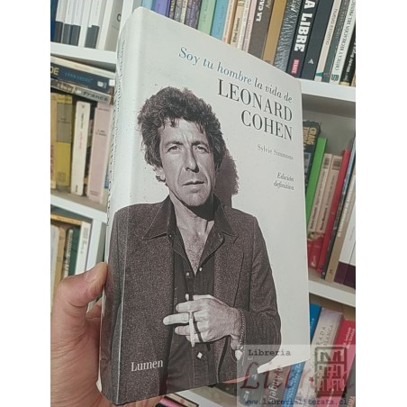 Soy tu hombre la vida de Leonard Cohen  Sylvie Simmons  Lumen Edición definitiva tapas duras formato grande 750 páginas