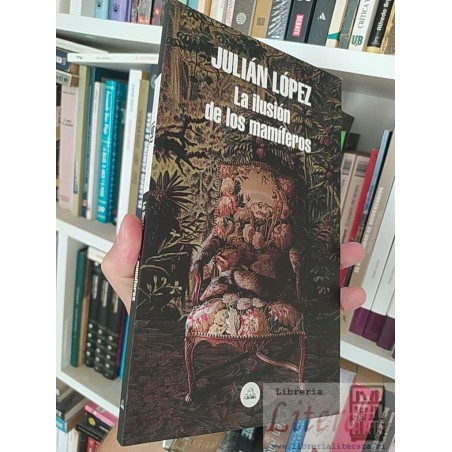 La ilusión de los mamíferos  Julian López Literatura Random House
