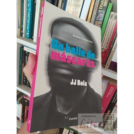 Redefinir la masculinidad Un baile de máscaras  JJ Bola  Paidós 213 páginas