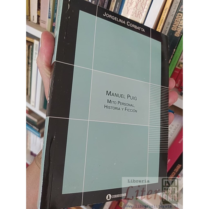 Manuel Puig: mito personal, historia y ficción  Jorgelina Córbatta  Corregidor ediciones 315 páginas