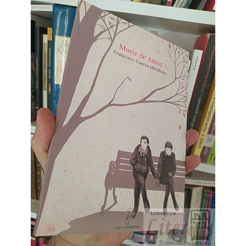 Morir de Amor  Francisco García Mendoza Libros de mentira editorial