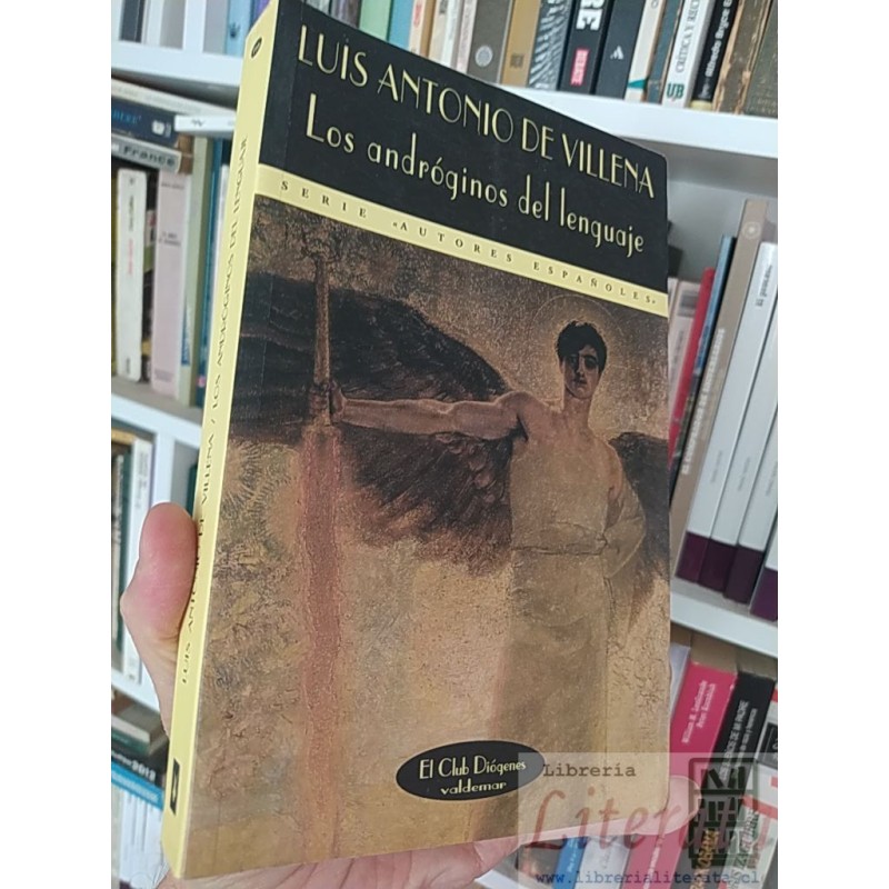Los andróginos del lenguaje  Luis Antonio de Villena  Seria "Autores Españoles" El Club Diógenes Valdemar 417 páginas