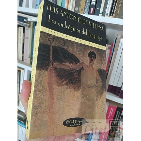 Los andróginos del lenguaje  Luis Antonio de Villena  Seria "Autores Españoles" El Club Diógenes Valdemar 417 páginas